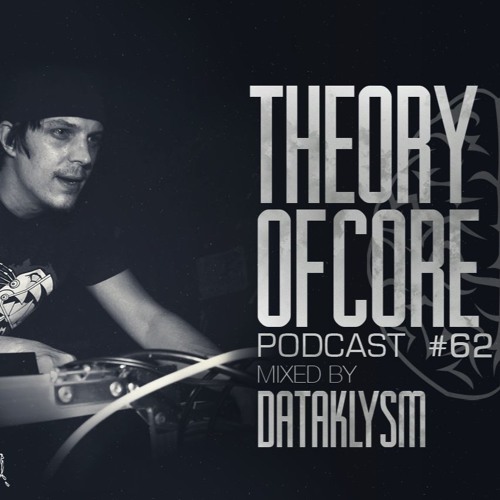 Theory Of Core - Podcast #62 Mixed By Dataklysm