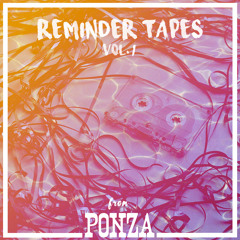 Reminder Tapes from PONZA // Vol 1 //