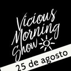 Vicious Morning Show By Ion Romay 25 De Agosto