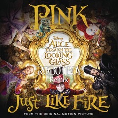 Pink - Just Like Fire (from Alice Through the Looking Glass) [Robotboy Remix]