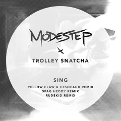 Modestep & Trolley Snatcha - Sing (Yellow Claw & Cesqeaux Remix)