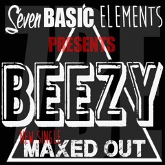 BEEZY- Maxed Out (7BE)