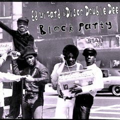 Ed Wizard & Disco Double Dee  *Block Party*