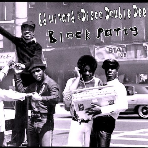 Ed Wizard & Disco Double Dee  *Block Party*