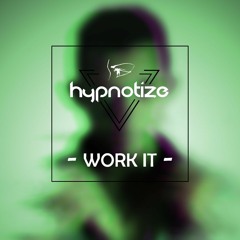 Hypnotize - Work It (Original Mix)FREE DOWNLOAD