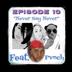WCW Episode 10 "Never Say Never" feat. @iampvnch