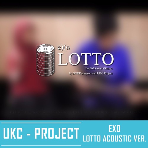 Stream [SINGING COVER] EXO - LOTTO/LOUDER ACOUSTIC VER. by DORKyungsoo by  U.K.C Project | Listen online for free on SoundCloud