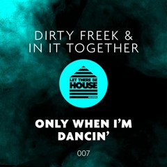 Dirty Freek & In It Together - Only When I'm Dancin' [LTBH Records] PREVIEW, OUT 26-08-16