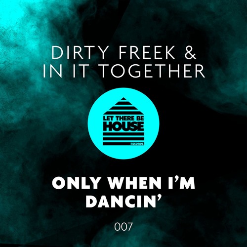 Dirty Freek & In It Together - Only When I'm Dancin' [LTBH Records] PREVIEW, OUT 26-08-16
