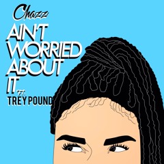 Chazz - Aint Worried About It Ft. Trey Pound (Remix)