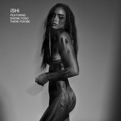 iSHi ft. Shenie Fogo - "There For Me"
