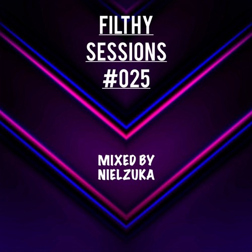 FILTHY SESSIONS #EP025 - Mixed by NIELZUKA *FREE DOWNLOAD*
