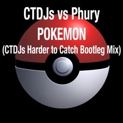 CTDJs Vs Phury - Pokemon (CTDJ's Harder To Catch Bootleg Mix)