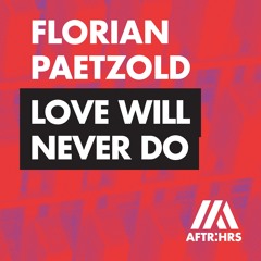 Florian Paetzold - Love Will Never Do (OUT NOW)