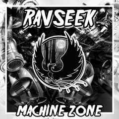 Ravseek - Machine Zone [E X C  L U S I V E]