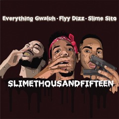 EVERYTHNGGWALUH, Flyy Dizz, Slimesito - SlimeThousandFifteen