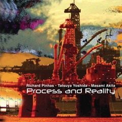 Richard Pinhas / Tatsuya Yoshida / Merzbow - "TVJ 33 (Core Track)" [Edit] from 'Process and Reality'