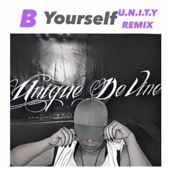 Unique De'Vine -B YOURSELF ( U.N.I.T.Y REMIX)