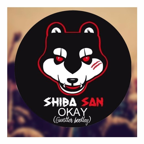 Stream Shiba San - OKAY (Guntter Bootleg) FREE DOWNLOAD by Guntter | Listen  online for free on SoundCloud