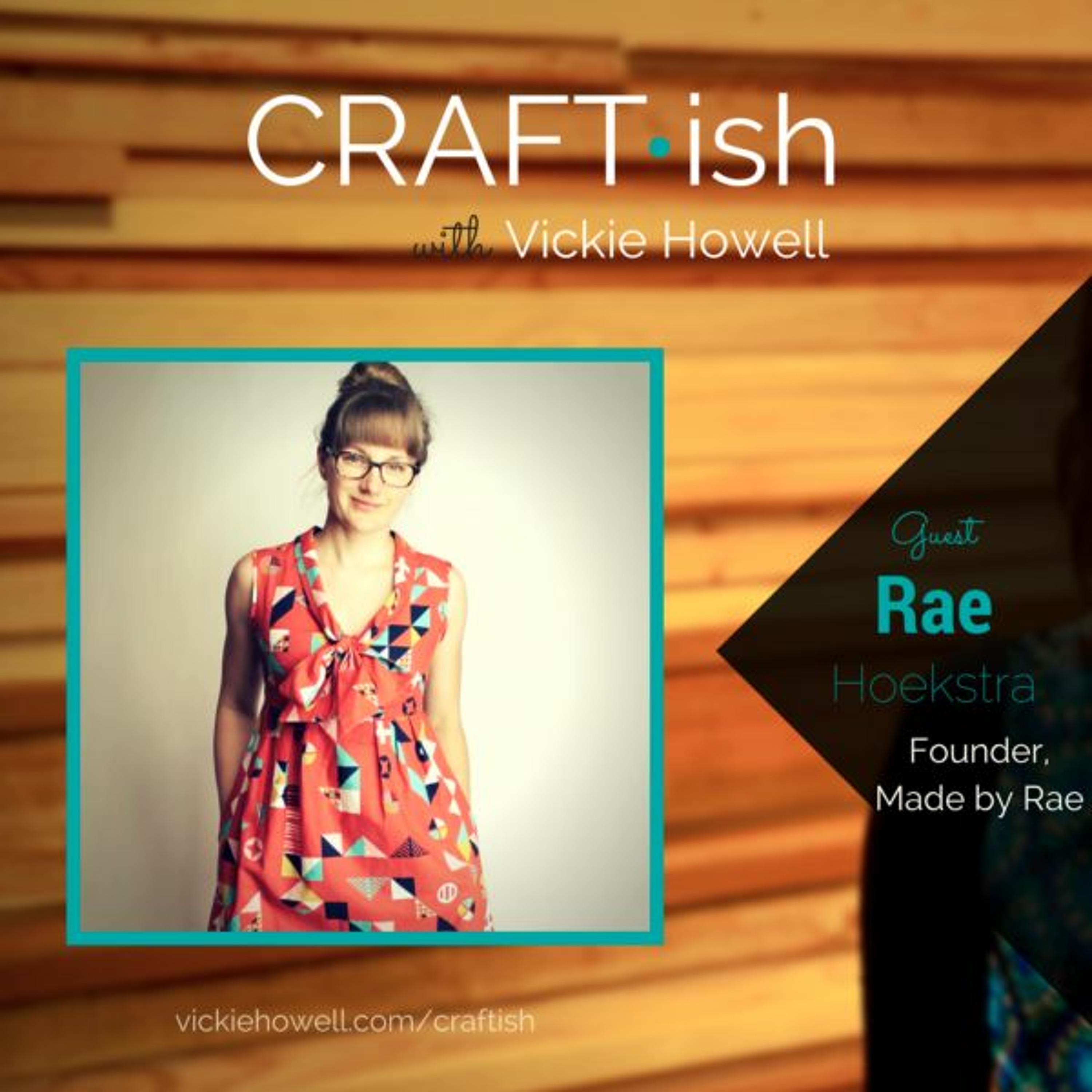 CRAFT*ish Episode 21: Rae Hoekstra Founder, Made by Rae