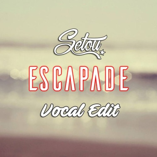 Setou - Escapade (Vocal Edit)