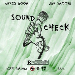 Sound Check - Chris Doom & Jah Smoove ft. Dirty Sanchez & J.A.B.47 (Prod. By DJ Rellyrell)