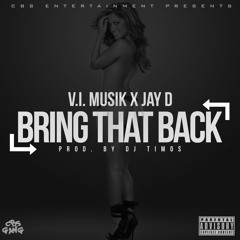 Bring That Back ft. Jay D (prod. by DJ Timos)