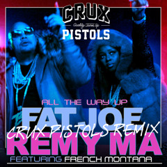 Fat Joe & Remy Ma - All The Way Up (Crux Pistols Remix)