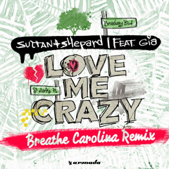 Sultan + Shepard feat. Gia - Love Me Crazy (Breathe Carolina Remix) [OUT NOW]
