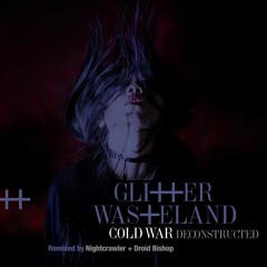 Glitter Wasteland Cold War (Nightcrawler Remix)