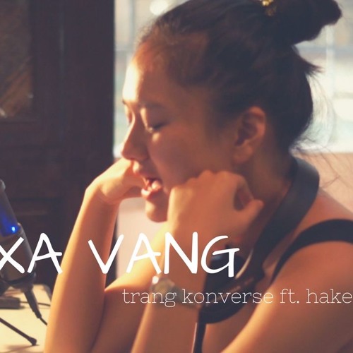 Xa Vang - Trang Konverse ft. Haketu
