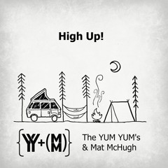 YUM YUM's & Mat McHugh - High Up!