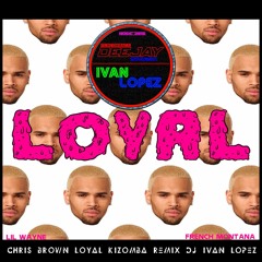 chris brown loyal kizomba remix dj ivan lopez