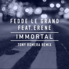 Fedde Le Grand Feat. Erene - Immortal (Tony Romera Remix)