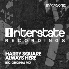 Harry Square - Always Here [Interstate] OUT NOW!
