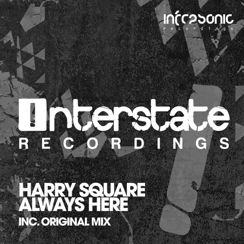 Harry Square - Always Here [Interstate] OUT NOW!