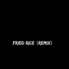 Fried Rice (Remix)