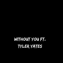 Without You Ft. Tyler Yates