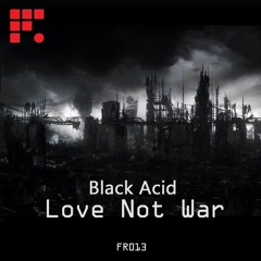 Exclusive premiere : Black Acid - LOVE NOT WAR (Original Mix) [Fobia Records]