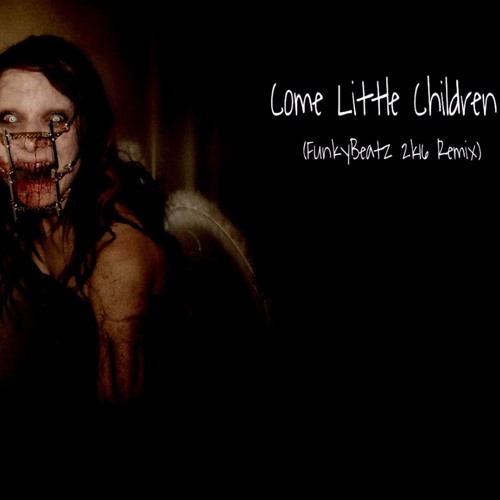 Come Little Children  (FunkyBeatz 2k16 Remix)(FREE DOWNLOAD)