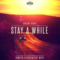 Dimitri Vegas & Like Mike - Stay A While (ANGEMI Remix) [OUT NOW]