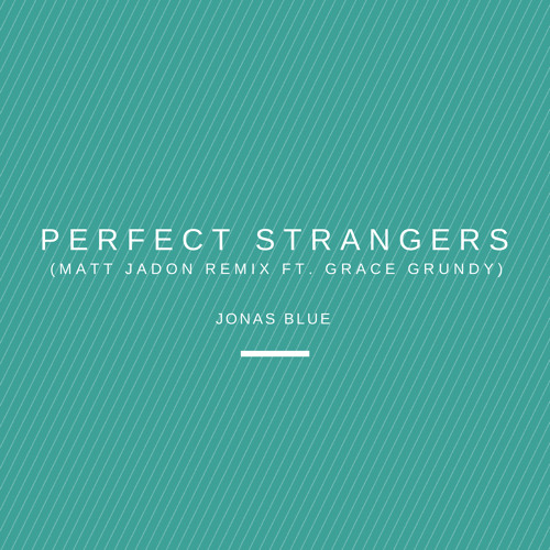 Jonas Blue - Perfect Strangers (Matt Jadon Remix ft. Grace Grundy)