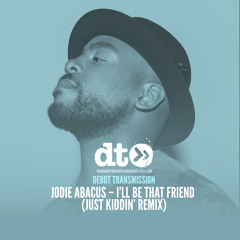Jodie Abacus - I'll Be That Friend (Just Kiddin Remix)