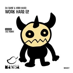 Du Saint & Vitor H - Work Hard (Dlc Remix) [MNG017] - OUT NOW!