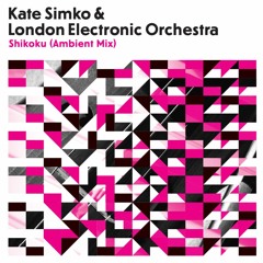 Kate Simko & London Electronic Orchestra - 'Shikoku (Ambient Mix)' [FREE DOWNLOAD]