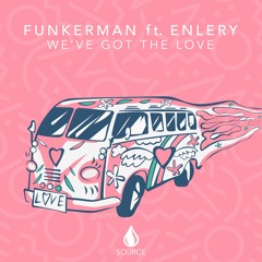 Funkerman Ft Enlery - We've Got The Love [Out Now]