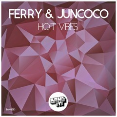 Ferry & Juncoco - Hot Vibes (Original Mix)