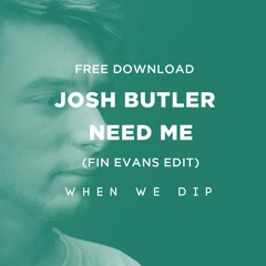Free Download: Josh Butler - Need Me (Fin Evans Edit)