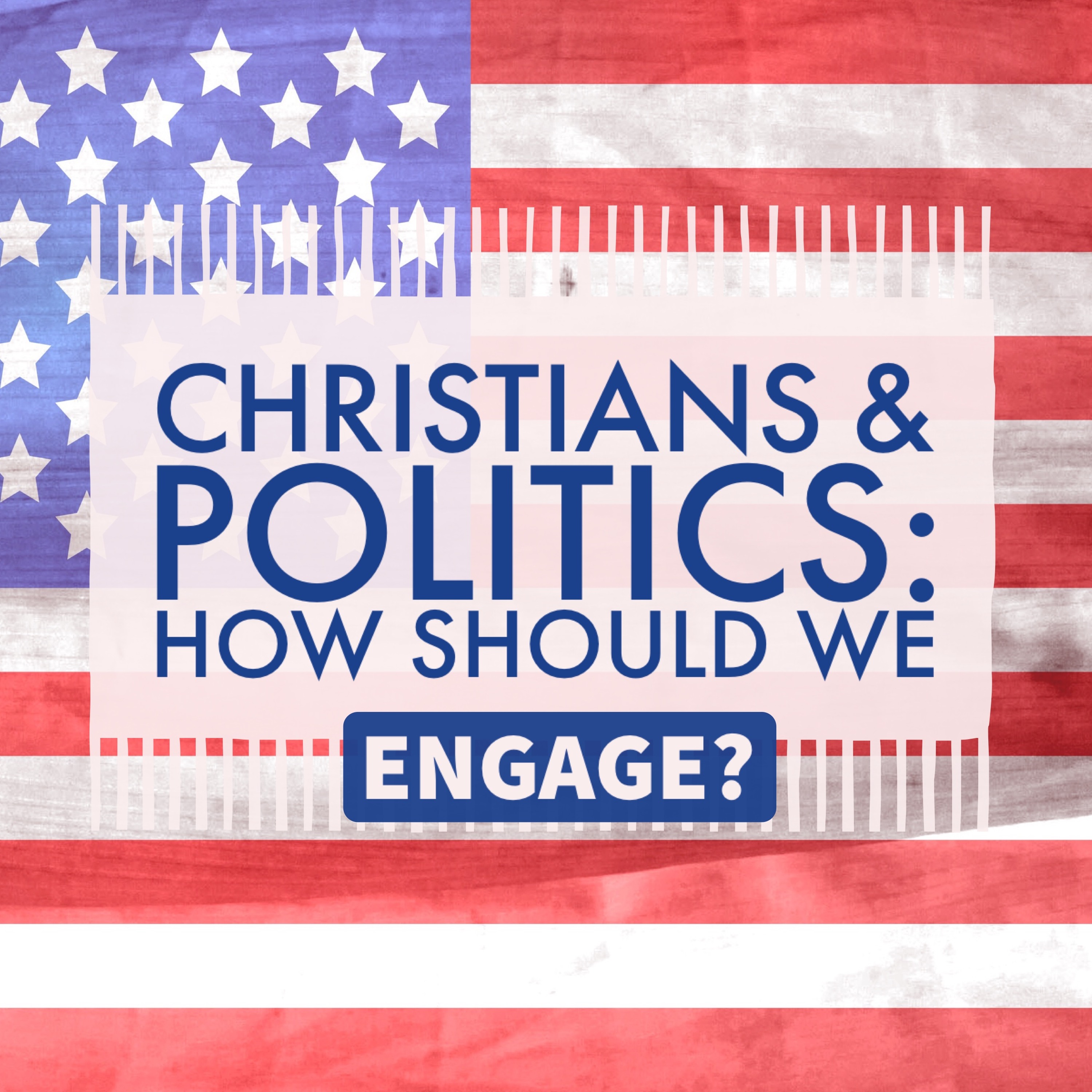 Episode 22: "Christians & Politics: How Should We Engage?" episode artwork