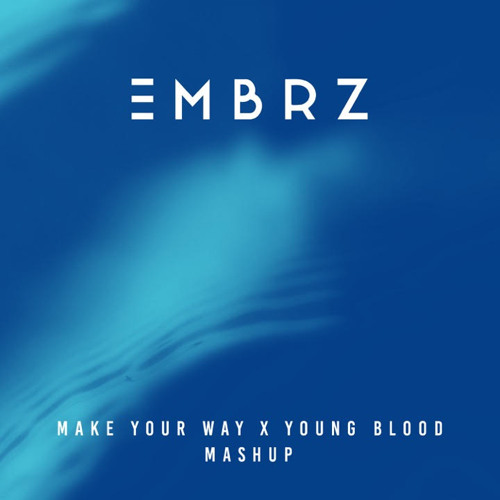 EMBRZ - Make Your Way x Young Blood Mashup